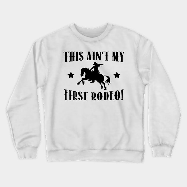 this ain't my first rodeo Crewneck Sweatshirt by vouch wiry